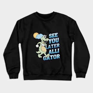 See you later alligator Crewneck Sweatshirt